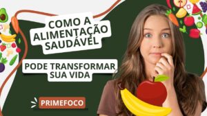 Leia mais sobre o artigo Como a Alimentação Saudável Pode Transformar Sua Saúde