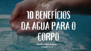 Leia mais sobre o artigo Saúde e Hidratação: 10 Benefícios da Água para o Corpo