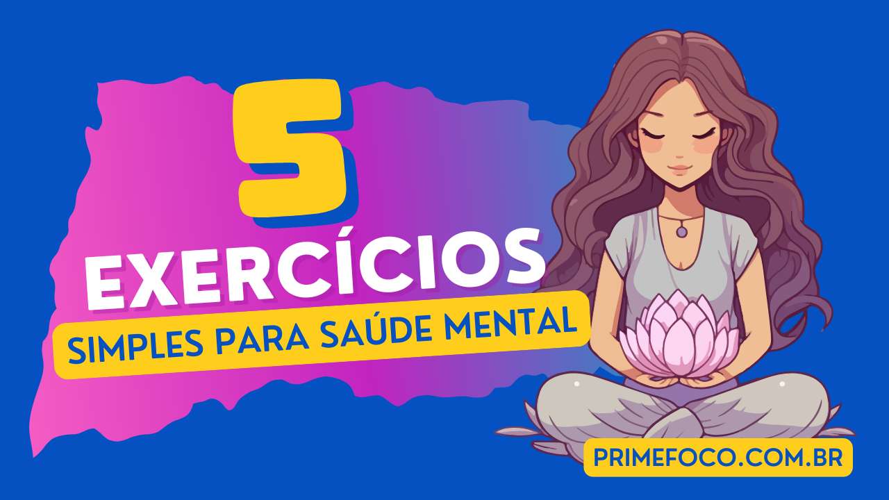 No momento, você está visualizando 5 Exercícios Simples para Aumentar Sua Saúde Mental