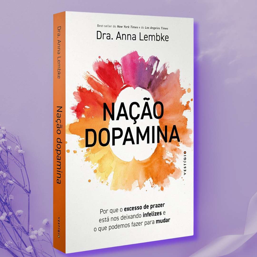 Nação dopamina: Por que o excesso de prazer está nos deixando infelizes e o que podemos fazer para mudar