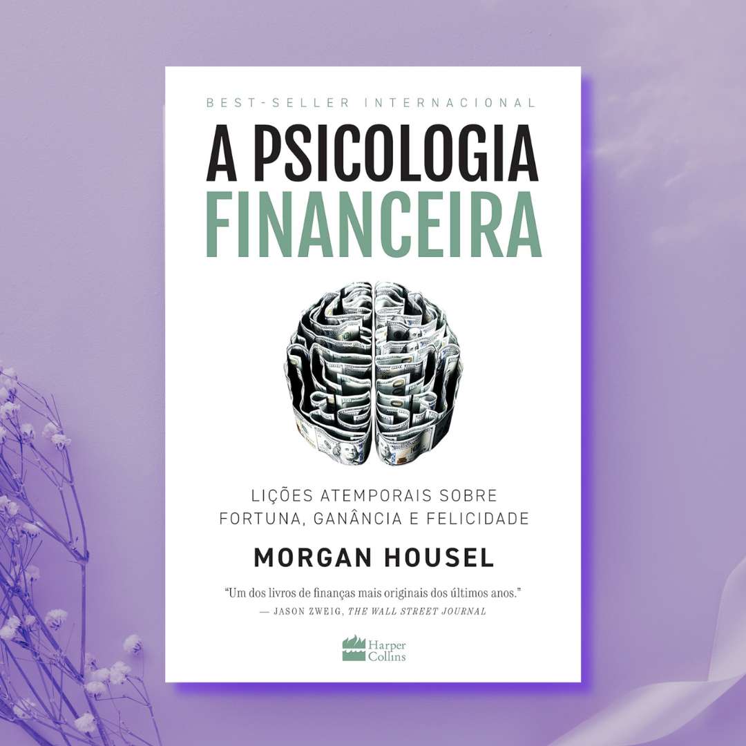 A psicologia financeira: lições atemporais sobre fortuna, ganância e felicidade